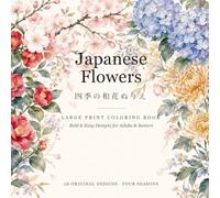 Japanese Flowers: A Large Print Coloring Book - 28 Bold & Easy Flower Designs of the Four Seasons for Adults & Seniors