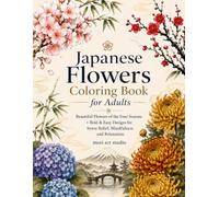 Japanese Flowers Coloring Book for Adults: Beautiful Flowers of the Four Seasons • Bold & Easy Designs for Stress Relief, Mindfulness and Relaxation