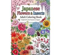Japanese Flowers & Insects: Adult Coloring Book Inspired by the Seasons of Japan: 50 Relaxing Pages of Japanese Flowers, Butterflies, Dragonflies, ... Scenes for Stress Relief and Mindfulness