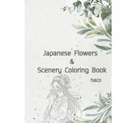 Japanese Flowers & Scenery Coloring Book: Traditional Patterns, Seasonal Scenery, and Elegant Designs Inspired by Japan
