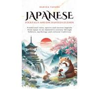 Japanese Folktales and Enchanted Legends: Traditional tales, spirits and ancient legends from Japan in an immersive journey through folklore, mythology and cultural traditions (Tales Cosmos)