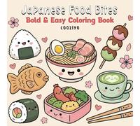 Japanese Food Bites Bold and Easy Coloring Book: 50 Adorable Illustrations of Asian Cuisine and Sweet Treats Featuring Onigiri, Tempura, and Bento ... and Beginners, japanese food coloring book