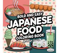 Japanese Food: Bold and Easy Coloring Book For Kids and Adults: Cute and Cozy, Simple and Big Designs For Kids, Teens and Adults, Comfy Coloring Book For Stress-Relief
