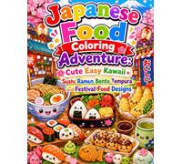 Japanese Food Coloring Adventure: Cute Easy Kawaii Sushi Ramen Bento Tempura and Festival Food Designs