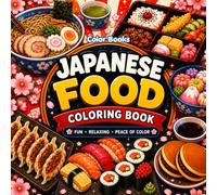 Japanese Food Coloring Book: 40 Bold and Easy Illustrations of Sushi, Ramen, Traditional Dishes and Japanese Sweets for Adults and Teens