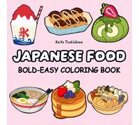 Japanese Food Coloring Book: Bold and Easy Designs for Adults and Teens: A Fun and Relaxing Journey Through Japan’s Tastiest Dishes! (The Japanese Vibes Coloring Series)