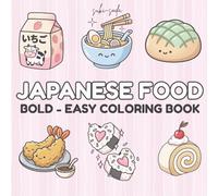 Japanese Food Coloring Book: Bold and Easy Designs For Relaxation Featuring a Variety of Foods, Drinks, and Desserts For Adults, Kids, and Japanese Culture Lovers
