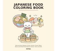 Japanese Food Coloring Book: Bold and Easy Designs of Sushi, Ramen, Gyoza, Bento Boxes and Street Food Stalls for Adults, Teens and Kids