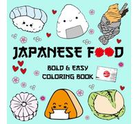 Japanese Food Coloring Book Bold & Easy: Cute & Cozy Illustrations Of Kawaii Inspired Japanese Design , Snacks , Drinks , Sweets For All Ages ( Bold And Easy )