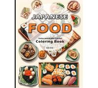 Japanese Food Coloring Book: Designs for Everyone Who Wants a Relaxing Exploration of Food and Culture: A Calming Coloring Experience of Japan's Gastronomic Delights