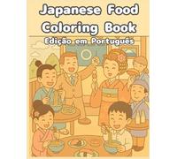 Japanese Food Coloring Book - Edição em Português: Uma história contada através da cor e da cultura (Issen Introduces Japan)