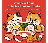 Japanese Food Coloring Book for Adults: 40 Bold and Easy Designs of Ramen, Sushi, Takoyaki, Bento & Sweets with Cute Animal Friends