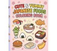 Japanese Food Coloring Book for Adults and Kids: Cute and Easy Japanese Dishes to Color - Sushi, Ramen, Taiyaki, Matcha Desserts, Bento, and More | ... Simple Coloring Pages for Relaxation and Fun