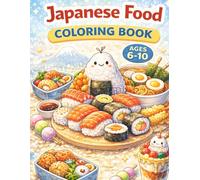 Japanese Food Coloring Book for Kids: 40 Fun & Yummy Pages of Sushi, Bentos & Japanese Treats | Ages 6-10