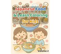 Japanese Food & Learn Coloring for Kids: Learn & Color Japan’s Favorite Foods: Sushi, Ramen, Bento, Desserts & More! (Japanese Culture & Learn Coloring Series)