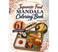 Japanese Food Mandala Coloring Book: 61 Japanese Food-Inspired Designs for Stress Relief, Mindfulness & Relaxation