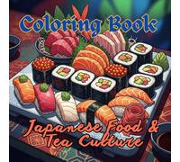 Japanese Food & Tea Culture Coloring Book for Adults | Sushi, Ramen, Bento & Traditional Tea Ceremonies: Beautiful Culinary Art, Street Food, Matcha ... Scenes (Japan Serenity Coloring Series)