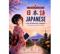Japanese for Intermediate Learners: A Complete 24-Lesson Course & Workbook to Read, Write, and Speak Japanese (The Japanese Journey Series)