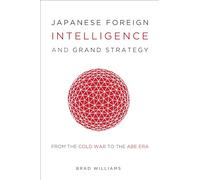 Japanese Foreign Intelligence and Grand Strategy: From the Cold War to the Abe Era