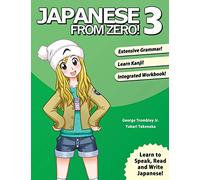 Japanese From Zero! 3: Continue Mastering the Japanese Language with Integrated Workbook: Volume 3: Proven Techniques to Learn Japanese for Students and Professionals