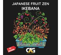 Japanese Fruit Zen Ikebana Coloring Book: 50+ Unique Zen Branch, Seed Pod, and Wild Berry Arrangements - High Contrast Adult Coloring Pages for Relaxation (Japanese Zen Ikebana Coloring Series)