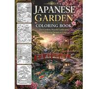 Japanese Garden Coloring Book: Zen Gardens, Peaceful Landscapes, and Relaxing Designs to Color