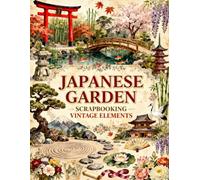 Japanese Garden Scrapbook Papers: Cherry Blossoms, Gates, Bamboo, Zen Gardens & Vintage Japanese Ephemera