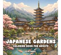 Japanese Gardens Coloring Book for Adults: Landscape, Temple & Tea House Scenes for Stress Relief and Mindful Relaxation (Peaceful Escapes)