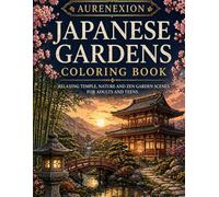 Japanese Gardens Coloring Book: Relaxing Temple, Nature and Zen Garden Scenes for Adults and Teens (AURENEXION Cozy Collection)
