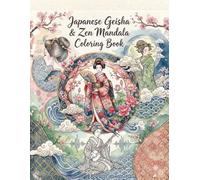 Japanese Geisha & Zen Mandala Coloring Book: Relaxing Adult Coloring Pages Featuring Beautiful Asian Women, Traditional Kimono Patterns, and Stress Relief Mandalas