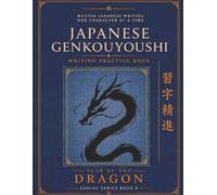 Japanese Genkouyoushi Writing Practice Book - Year of the Dragon: Blank Genkouyoushi Notebook with 150 Pages of Large Kanji Practice Paper for Japanese Writing, Hiragana, Katakana and Kanji Characters
