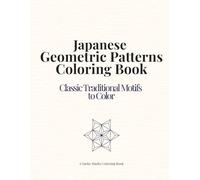 Japanese Geometric Patterns Coloring Book: Classic Traditional Motifs to Color (Japan Collection)