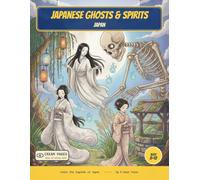 Japanese Ghosts & Spirits: Color the Glowing Ghosts & Night Spirits of Japan - A Read-Along Coloring Book for Curious Kids Ages 8-12 (Japanese Myths & Legends)