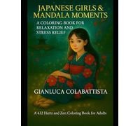 JAPANESE GIRLS & MANDALA MOMENTS: A COLORING BOOK FOR RELAXATION AND STRESS RELIEF