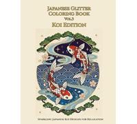 Japanese Glitter Coloring Book Vol. 3 - Koi Edition: Sparkling Japanese Koi Designs for Relaxation