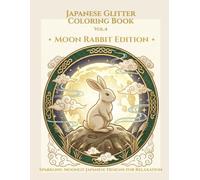 Japanese Glitter Coloring Book Vol.4 - Moon Rabbit Edition: Sparkling Japanese Moon Rabbit Designs for Relaxation