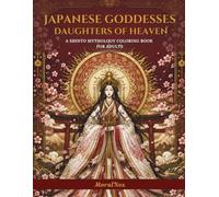 Japanese Goddesses: Daughters of Heaven: A Premium Adult Coloring Book Featuring Amaterasu, Benzaiten, Konohanasakuya-hime, Kitsune, Cherry Blossoms & Japanese Mandalas
