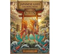 Japanese Gods Coloring Book Vol. 6: Sacred Beasts - Kirin & The Four Guardians: Ukiyo-e Style Adult Coloring Book Featuring Kirin, Seiryu, Byakko, Suzaku & Genbu