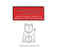Japanese Good Luck Coloring Book: Symbols of Prosperity, Happiness, and Mindfulness to Color for Relaxation and Joy