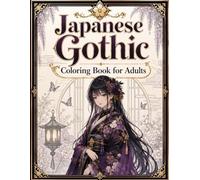 Japanese Gothic Coloring Book for Adults: Beautiful Dark Maidens, Elegant Fantasy Art and Relaxing Designs (Japanese Beauties)