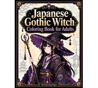 Japanese Gothic Witch Coloring Book for Adults: Beautiful Dark Fantasy Sorceresses, Anime Manga Art and Relaxation (Japanese Beauties)