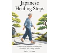 Japanese Healing Steps: Gentle Walking Routines for Joint Relief, Circulation, and Energy Renewal
