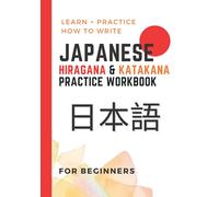 Japanese Hiragana & Katakana Practice Workbook: For Beginners, Japanese Writing Workbook, Learn & Practice Japanese Alphabet (Go-ju-on charts & 60 note pages included)
