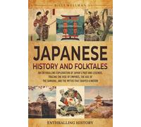 Japanese History and Folktales: An Enthralling Exploration of Japan’s Past and Legends, Tracing the Rise of Empires, the Age of the Samurai, and the Myths That Shaped a Nation (Exploring the Past)