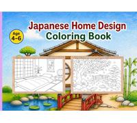 Japanese Home Design Coloring Book: A Relaxing Architecture and Interior Coloring Adventure for Kids Ages 4-6 Featuring Traditional Rooms, Zen Gardens, and Peaceful Landscapes