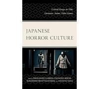Japanese Horror Culture: Critical Essays on Film, Literature, Anime, Video Games (Lexington Books Horror Studies)