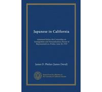 Japanese in California: statement before the Committee on Immigration and Naturalization, House of Representatives, Friday, June 20, 1919