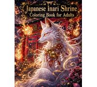 Japanese Inari Shrine Coloring Book for Adults: Fantasy Japanese Inari Shrine and Sacred Fox Designs for Relaxation, Stress Relief, Luck, Protection, ... Coloring (Positive Energy Coloring Series)