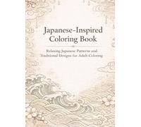 Japanese-Inspired Coloring Book: Relaxing Japanese Patterns and Traditional Designs for Adult Coloring