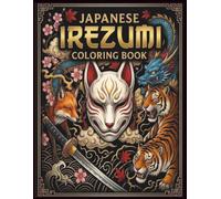 Japanese Irezumi Coloring Book: 50 Intricate Traditional Japanese Tattoo Designs Featuring Dragons, Oni, Hannya, Koi, Kitsune and Tigers (Japanese Tattoo Coloring Collection)